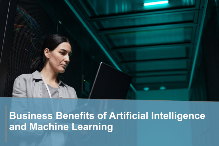 Business Benefits of Artificial Intelligence and Machine Learning