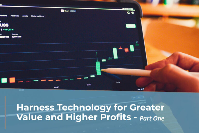 Harness Technology for Greater Value and Higher Profits – Part One