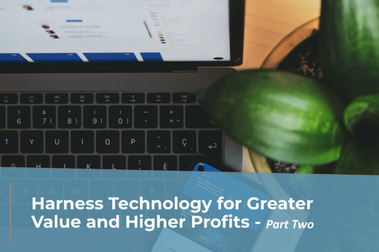 Harness Technology for Greater Value and Higher Profits – Part Two