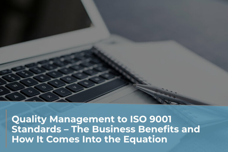 Quality Management to ISO 9001 Standards – The Business Benefits and How It Comes Into the Equation